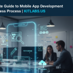 Complete Guide to Mobile App Development Process KITLABS